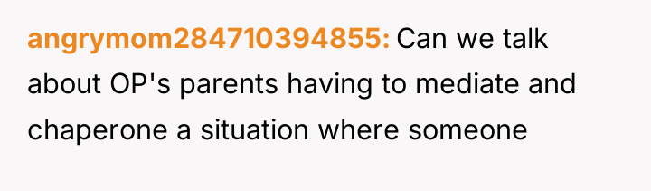 angrymom284710394855 Can we talk about OP's parents having to mediate...