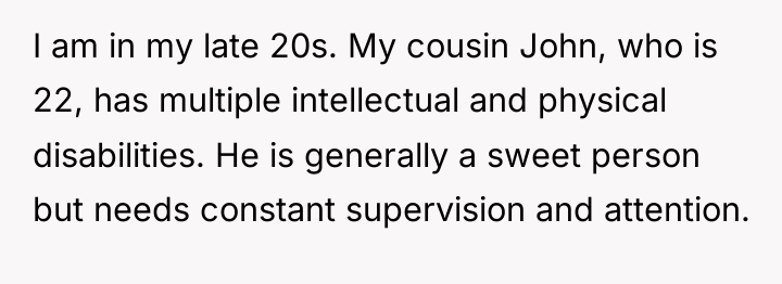 I am in my late 20s. My cousin John, who...