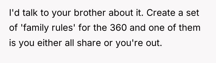 I'd talk to your brother about it. Create a set...