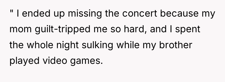 " I ended up missing the concert because my mom...