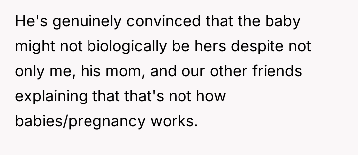 He's genuinely convinced that the baby might not biologically be...