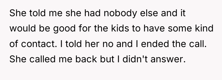 She told me she had nobody else and it would...