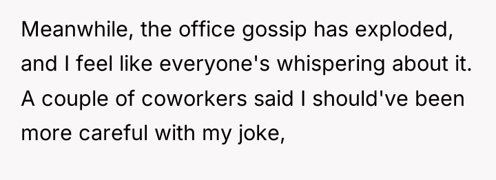 Meanwhile, the office gossip has exploded, and I feel like...