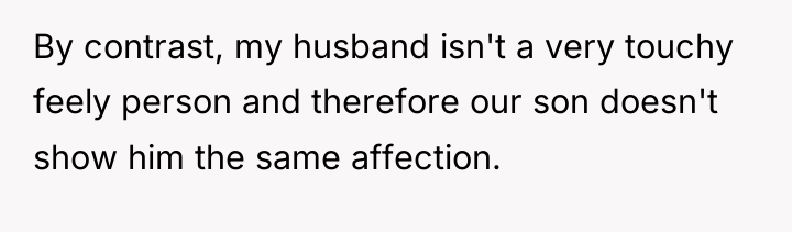 By contrast, my husband isn't a very touchy feely person...