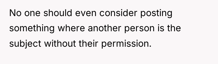 No one should even consider posting something where another person...