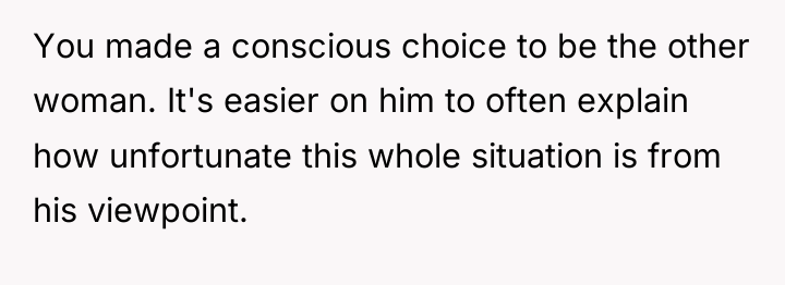 You made a conscious choice to be the other woman....