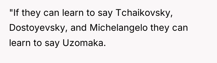 "If they can learn to say Tchaikovsky, Dostoyevsky, and Michelangelo...