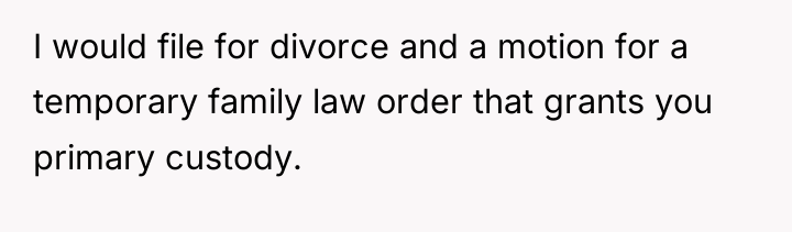 I would file for divorce and a motion for a...