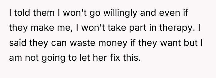 I told them I won't go willingly and even if...
