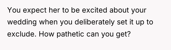 You expect her to be excited about your wedding when...