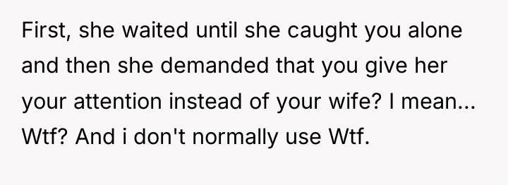First, she waited until she caught you alone and then...
