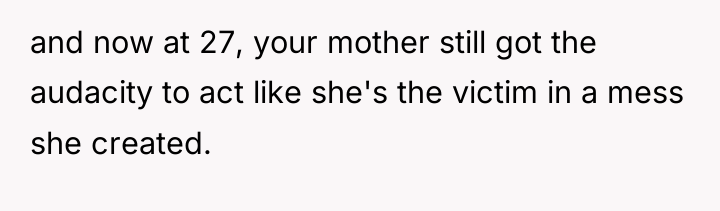 and now at 27, your mother still got the audacity...