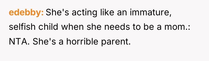 edebby She's acting like an immature, selfish child when she...
