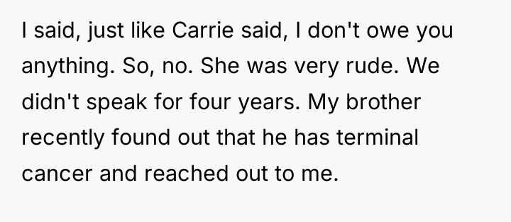 I said, just like Carrie said, I don't owe you...