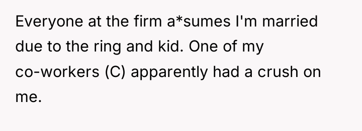 Everyone at the firm a*sumes I'm married due to the...