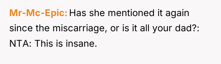 Mr-Mc-Epic Has she mentioned it again since the miscarriage, or...