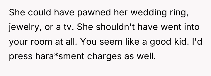 She could have pawned her wedding ring, jewelry, or a...