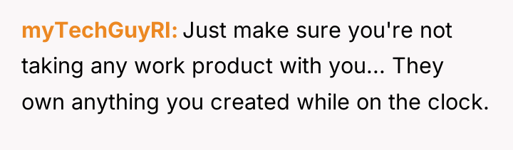 myTechGuyRI Just make sure you're not taking any work product...