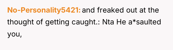 No-Personality5421 and freaked out at the thought of getting caught.:...