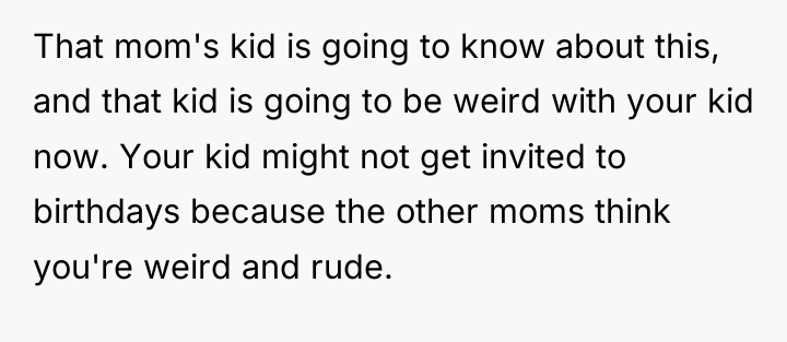 That mom's kid is going to know about this, and...