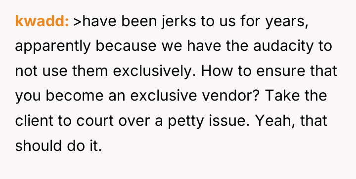 kwadd >have been jerks to us for years, apparently because...