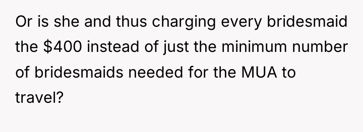 Or is she and thus charging every bridesmaid the $400...