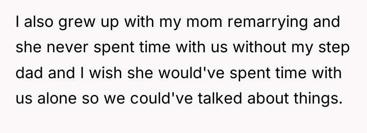 I also grew up with my mom remarrying and she...