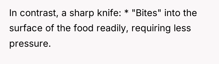 In contrast, a sharp knife: * "Bites" into the surface...