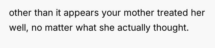 other than it appears your mother treated her well, no...