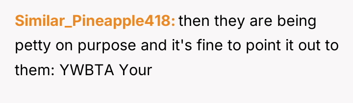 Similar_Pineapple418 then they are being petty on purpose and it's...