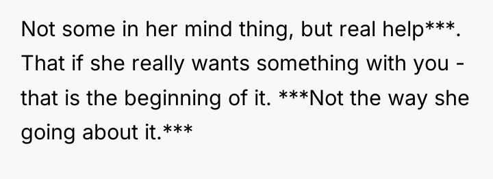 Not some in her mind thing, but real help***. That...