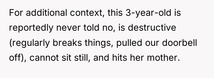 For additional context, this 3-year-old is reportedly never told no,...
