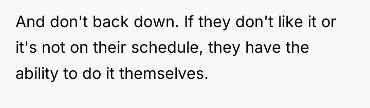 And don't back down. If they don't like it or...