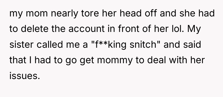 my mom nearly tore her head off and she had...