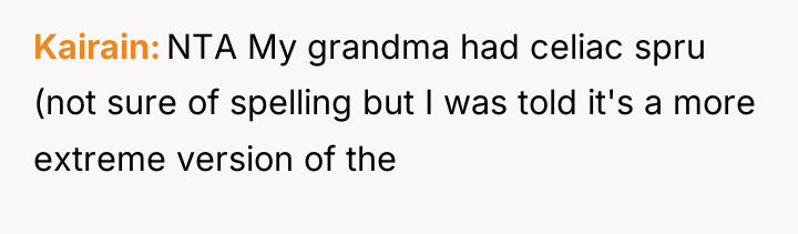 Kairain NTA My grandma had celiac spru (not sure of...