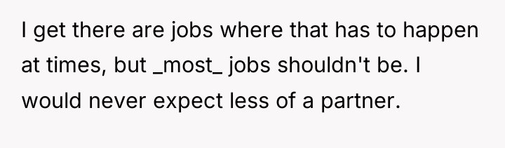 I get there are jobs where that has to happen...