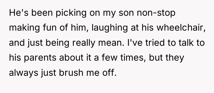 He's been picking on my son non-stop making fun of...