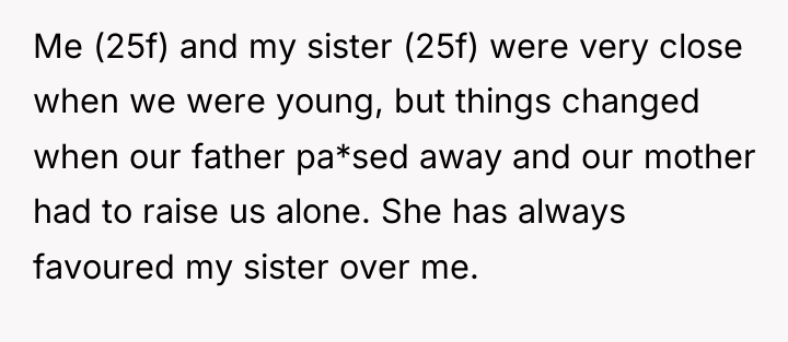 Me (25f) and my sister (25f) were very close when...