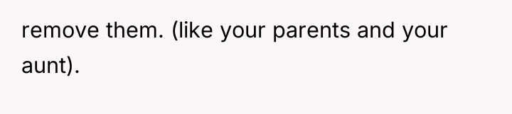 remove them. (like your parents and your aunt).