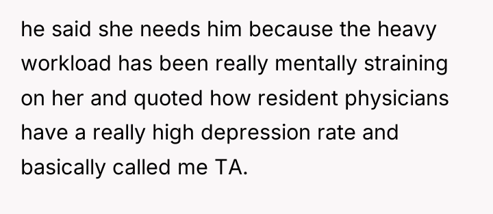 he said she needs him because the heavy workload has...