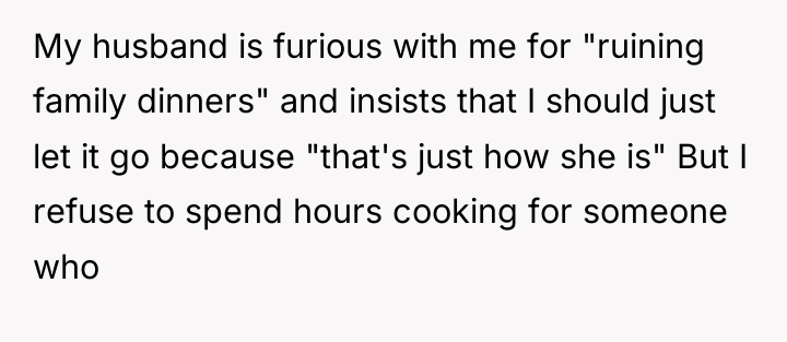My husband is furious with me for "ruining family dinners"...