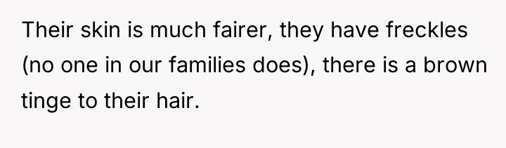 Their skin is much fairer, they have freckles (no one...