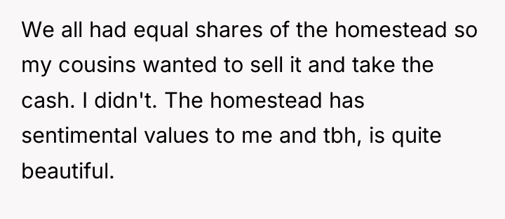 We all had equal shares of the homestead so my...