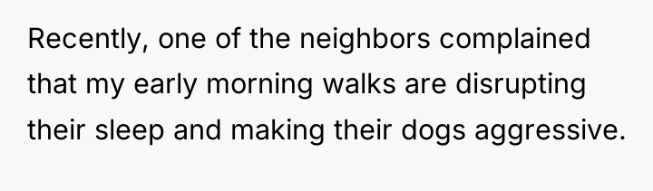 Recently, one of the neighbors complained that my early morning...