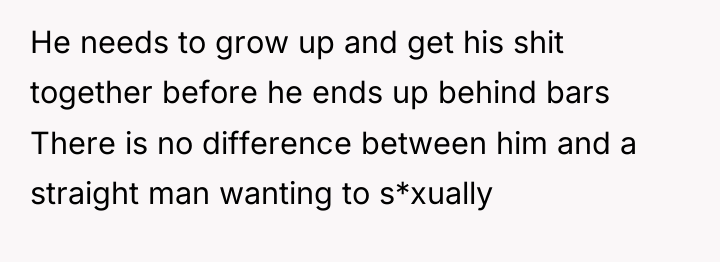 He needs to grow up and get his shit together...