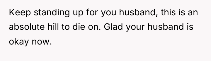 Keep standing up for you husband, this is an absolute...