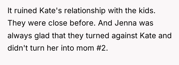 It ruined Kate's relationship with the kids. They were close...