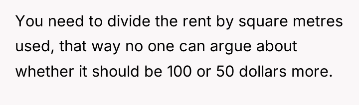 You need to divide the rent by square metres used,...
