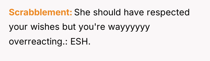 Scrabblement She should have respected your wishes but you're wayyyyyy...