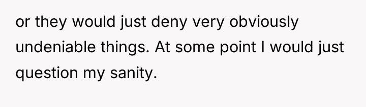 or they would just deny very obviously undeniable things. At...